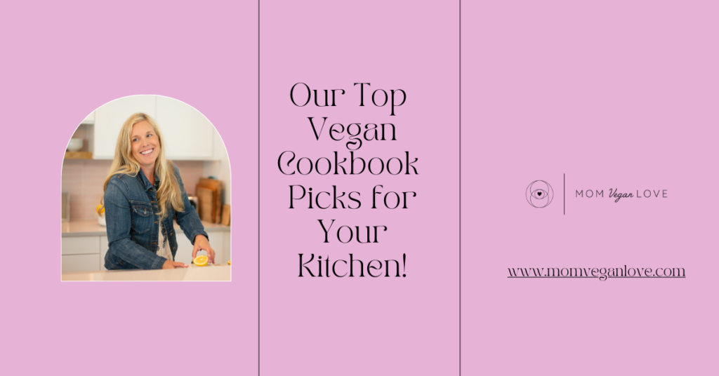 Mom Vegan Love - Top Vegan Cookbook Picks - Kristine Casart - Vegan Cooking