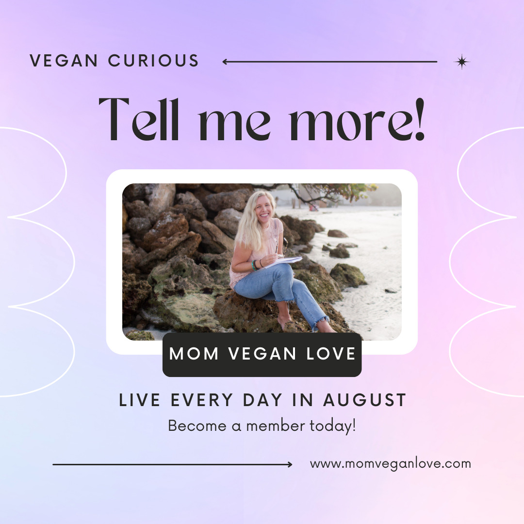 Vegan Curious Vegan Community How to go vegan Mom Vegan Love