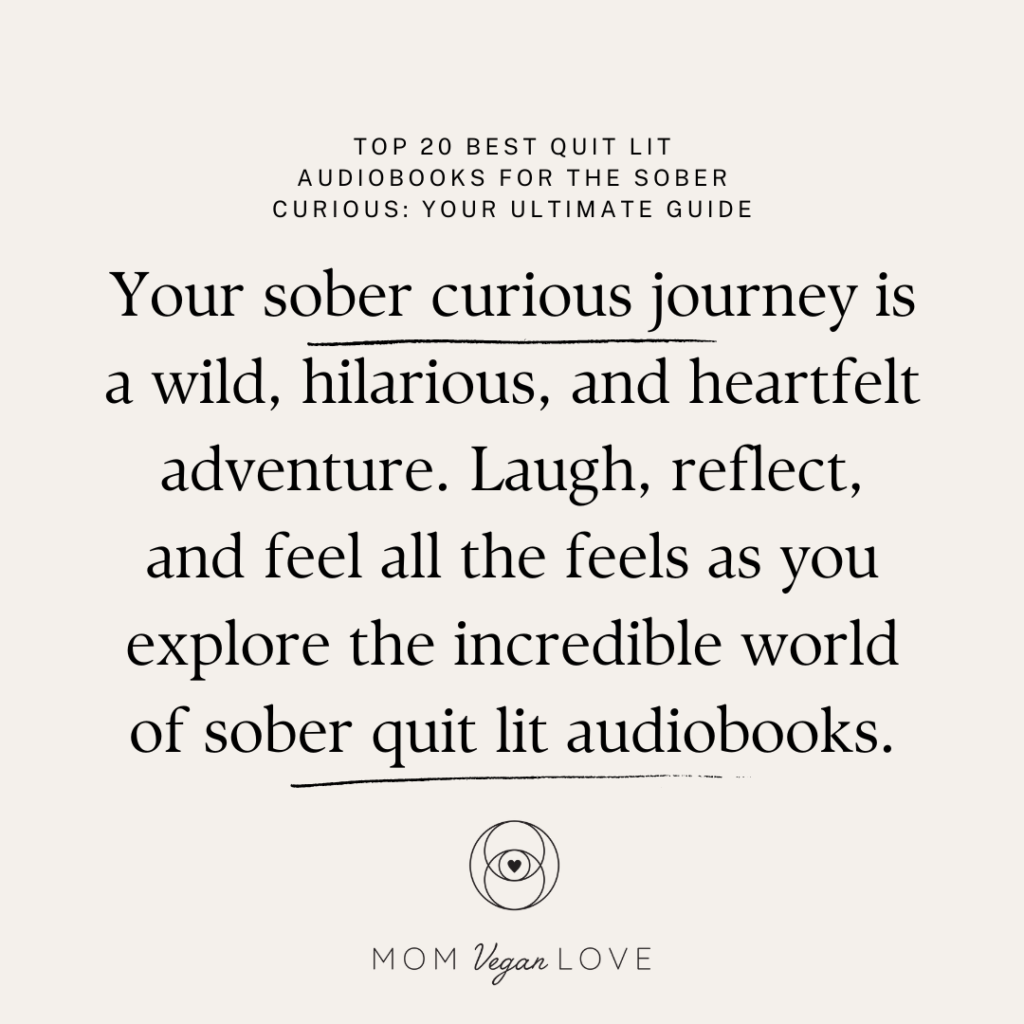 Top 20 Best Quit Lit Audiobooks for the Sober Curious Your Ultimate Guide - Mom Vegan Love - Kristine Casart - The Unconventional Addict