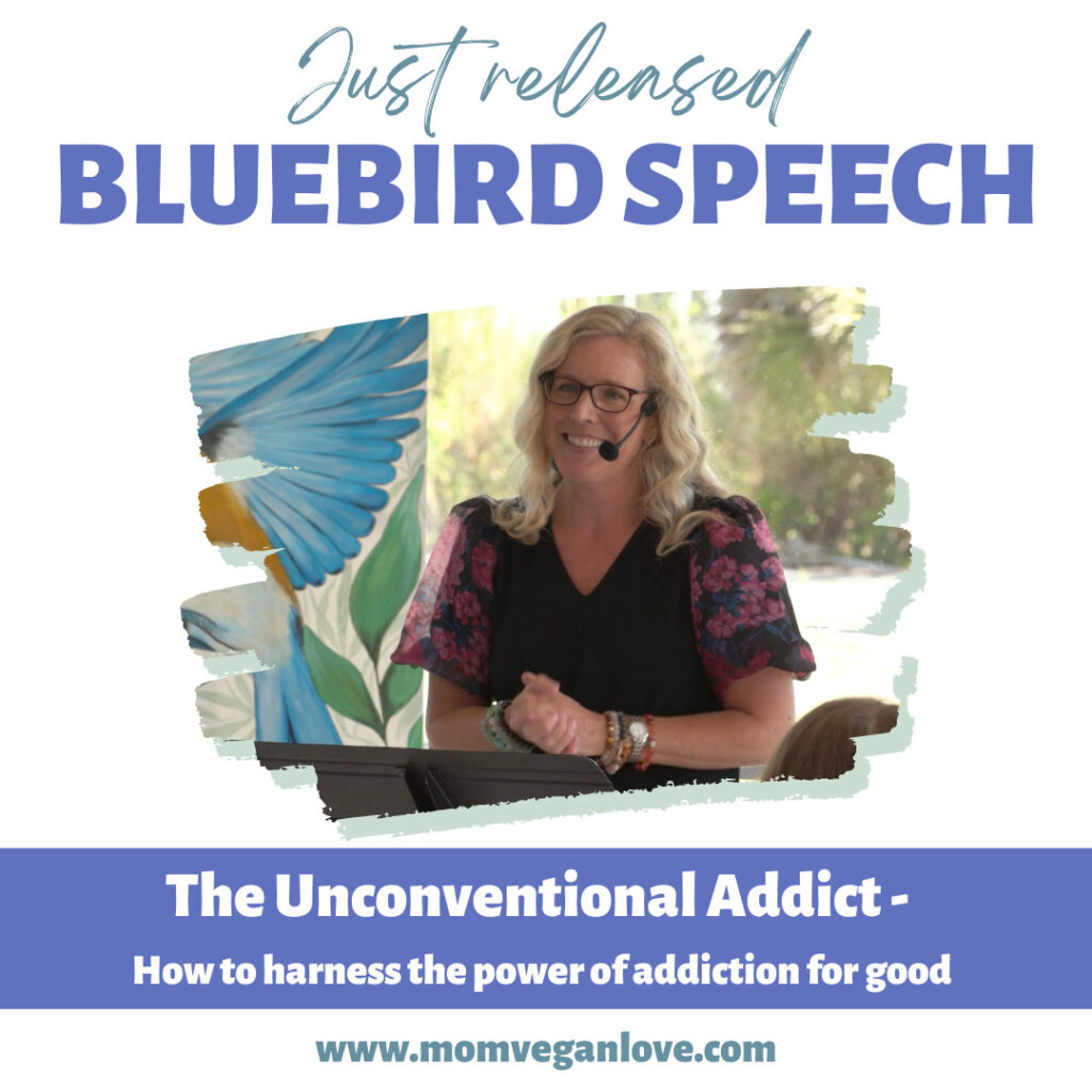 Bluebird Speech - Kristine Casart - Mom Vegan Love - The Unconventional Addict - Why am I here